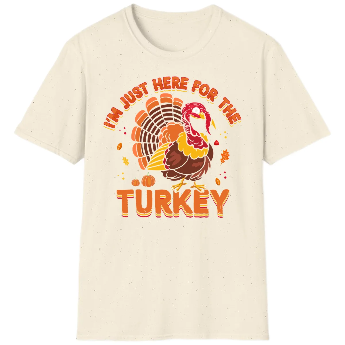 I'm Just Here For The Turkey T-Shirt in Natural